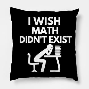 I wish math didn't exist Pillow