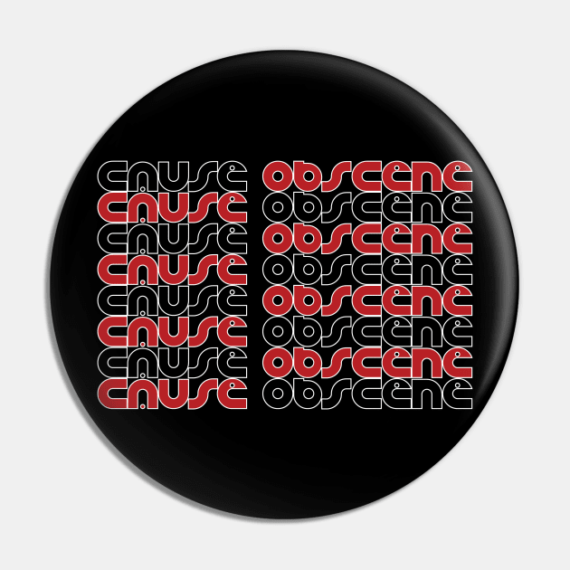 Cause 2 Obscene Pin by Cause Obscene