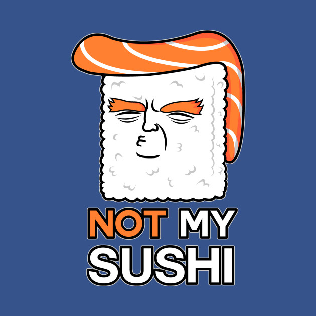 Discover Not My Sushi! - Sushi - T-Shirt