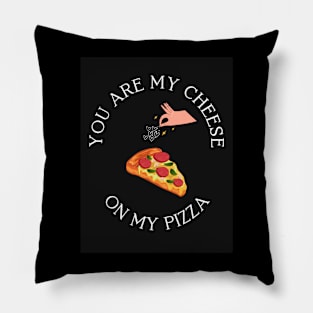 You are my cheese on my pizza Pillow