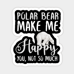 Polar bear Make Me Happy You, Not So Much Magnet