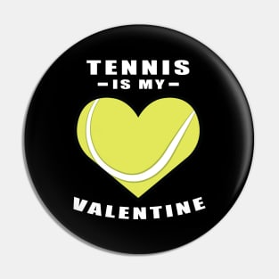 Tennis Is My Valentine - Funny Quote Pin