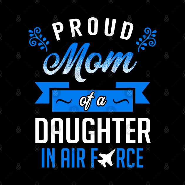 Proud Mom of a Daughter In Air Force by KsuAnn