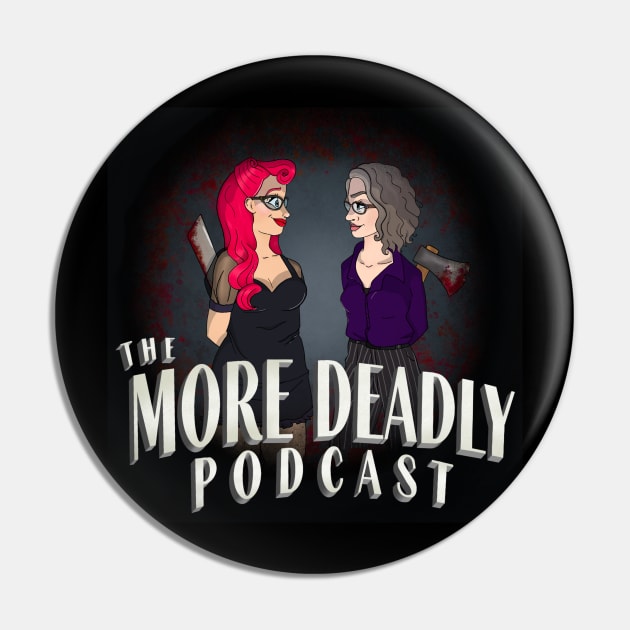 The More Deadly Podcast - Lady Killers Squared Pin by Zombie Grrlz Podcast