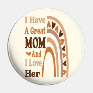 I have a great Mom and I love her Rainbow Mother's day Pin