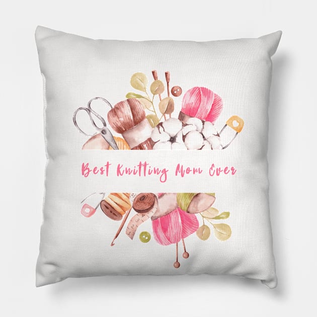 "Best Knitting Mom Ever - Celebrate Your Mom's Talent with this Cute Design" Pillow by shimodesign