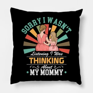 mommy lovers Sorry I Wasn't Listening I Was Thinking About My mommy Pillow