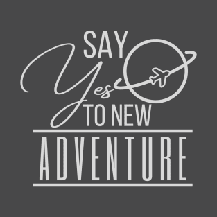 Say yes to new adventure T-Shirt