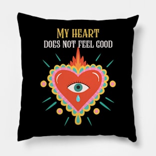 My heart does not feel good Pillow