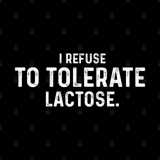 I Refuse To Tolerate Lactose, Retro Vintage Style, Funny Lactose Intolerance Quote by LaroyaloTees
