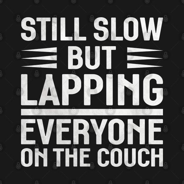 Still slow but lapping everyone on the couch sports quote by artsytee