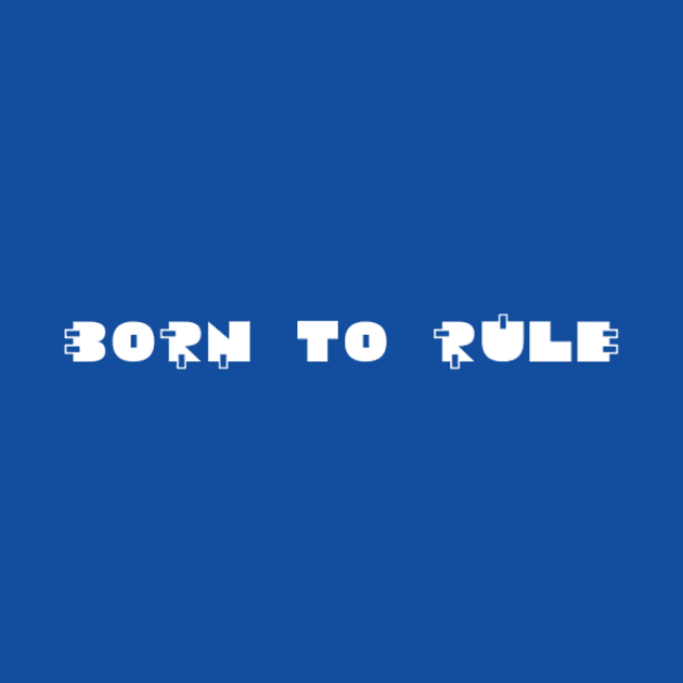 born to rule by Inklings