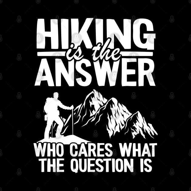 Hiking Is The Answer Funny Hiker Outdoor Gift Camping by Kuehni