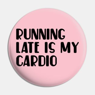 Running late is my cardio Pin