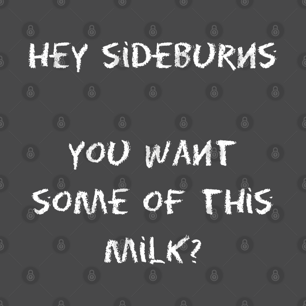 Disover Billy Madison - Hey Sideburns, you want some of this milk? - Billy Madison - T-Shirt