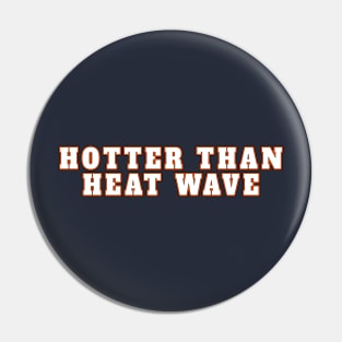 Hotter than Heat Wave Pin