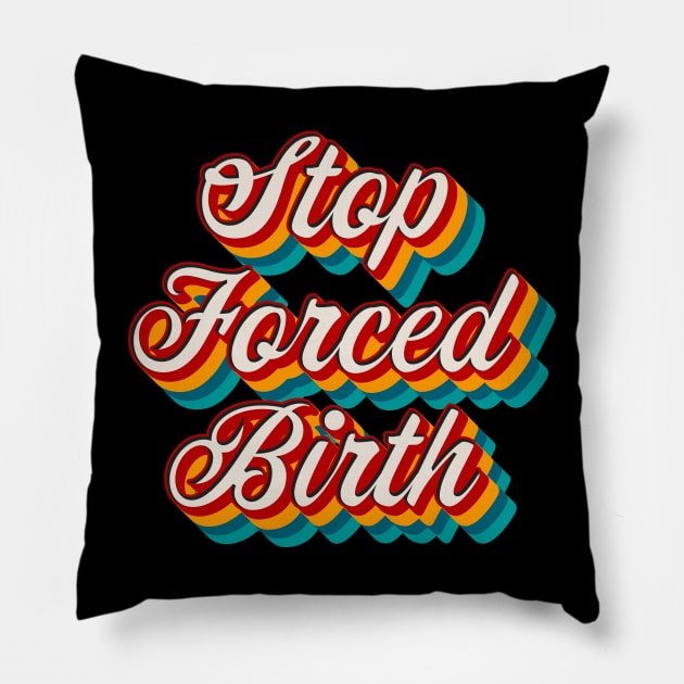 Stop Forced Birth Pillow by n23tees