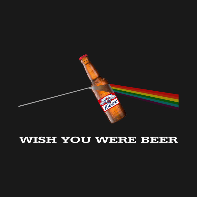 Wish You Were Beer - Prism by RainingSpiders