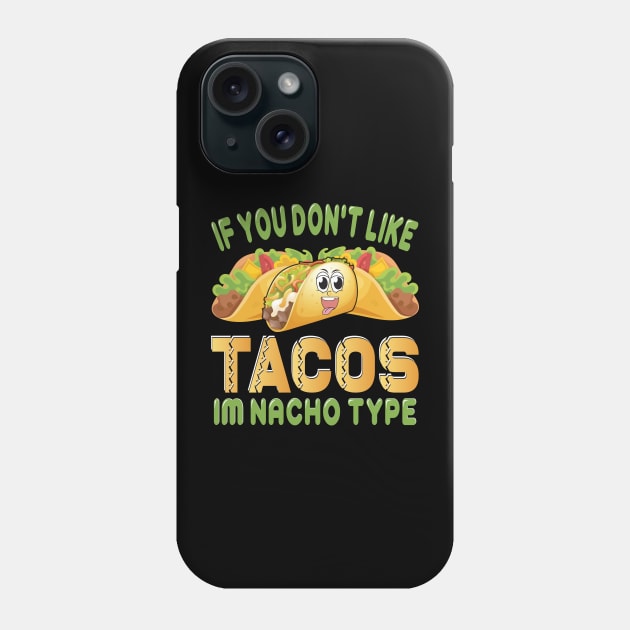 If You Don't Like Tacos I'm Nacho Type funny mexcian taco day Phone Case by ahadnur9926