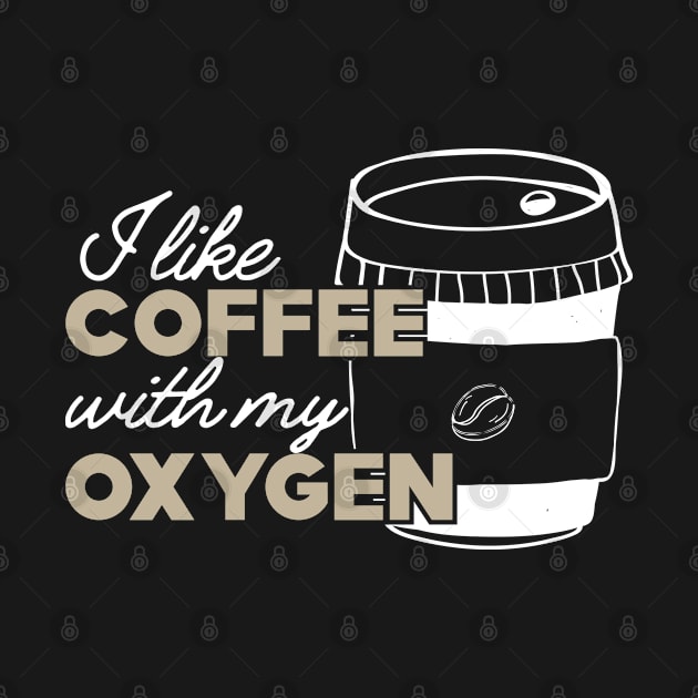 Coffee - I like coffee with my oxygen by KC Happy Shop