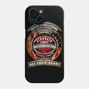 Veterans Day Behind Every Strong Soldier There Is An Even Stronger Family Who Stands By Them Supports Them  Loves Them With All Their Heart Phone Case