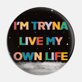 Im tryna live my own life Pin