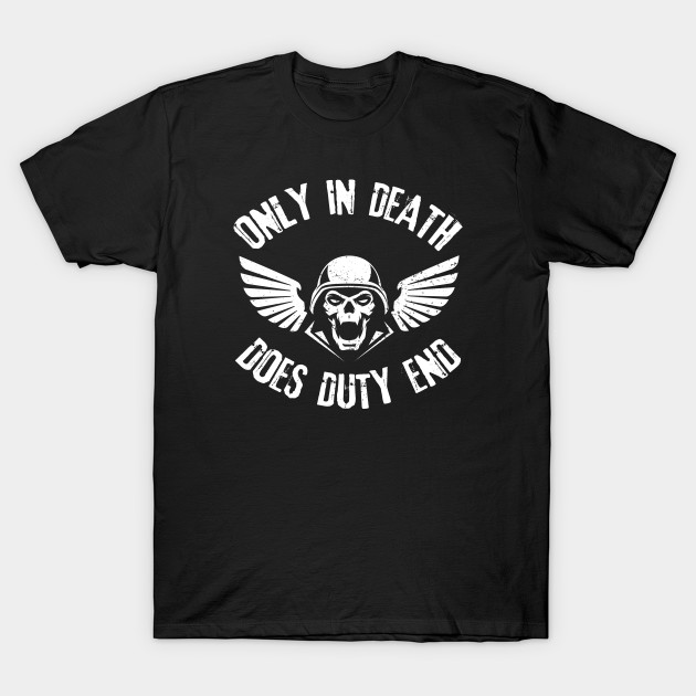 Only In Death Does Duty End - Warhammer 40k - T-Shirt | TeePublic