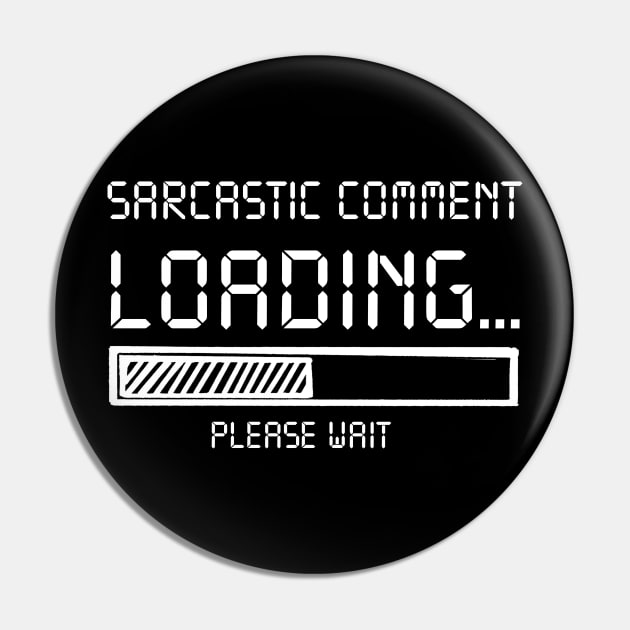 Sarcastic Comment Loading Please Wait Costume Gift Pin by Ohooha