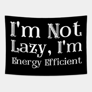 I'm Not Lazy, I'm Energy Efficient Tapestry