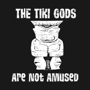 The Tiki Gods are not Amused T-Shirt