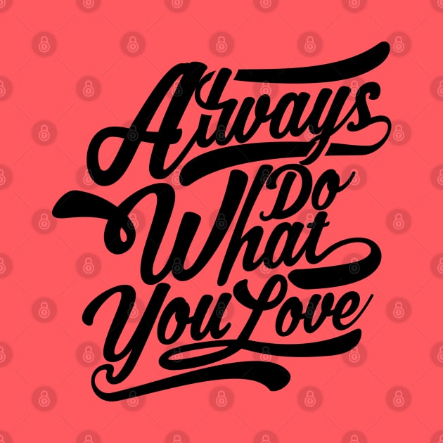 Always Do What You Love by Bintook