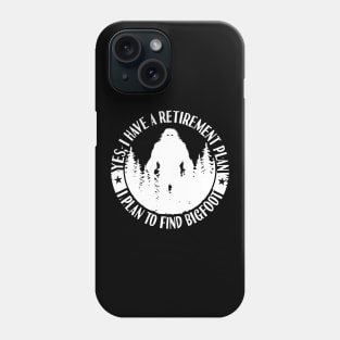 Bigfoot Sasquatch Retirement Plan Phone Case