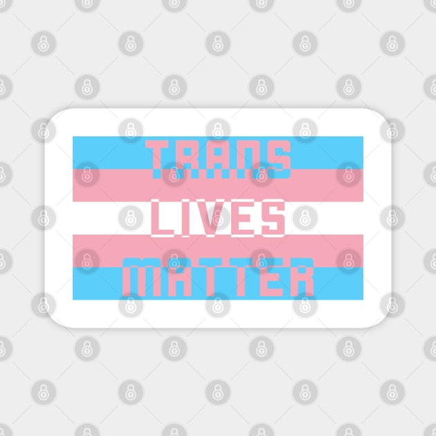 Trans Lives Matter Magnet by RevolutionToday