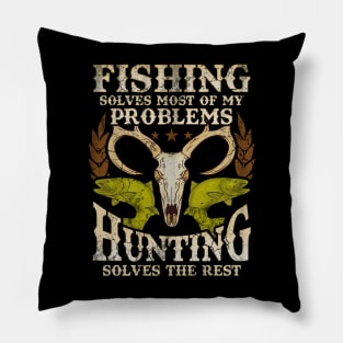 Fishing Solves Most Of My Problems Hunting Solves The Rest Pillow