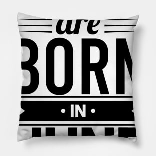 Legends Are Born In June - Gift Idea Pillow