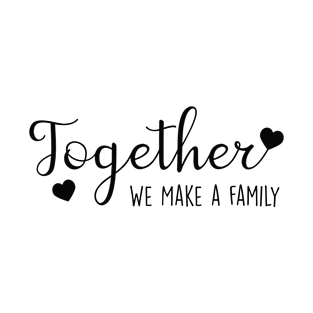 Together We Make a Family T-Shirt