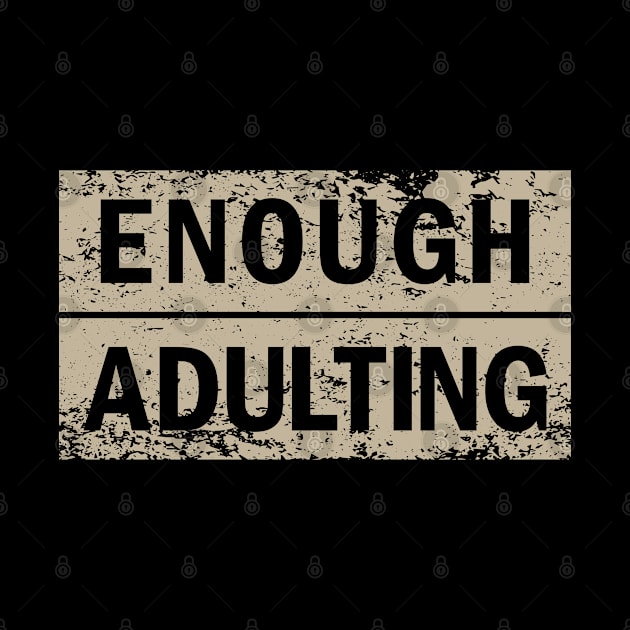 Enough adulting by Julorzo