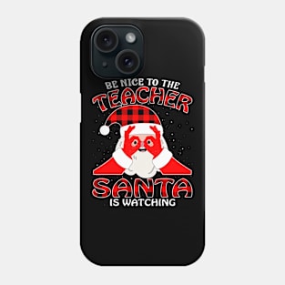 Be Nice To The Teacher Santa is Watching Phone Case