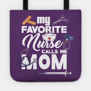 My Favorite Nurse calls me Mom - Gift - Proud Mother of a nurse - Nursing Tote