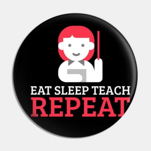 Eat Sleep Teach Repeat Pin