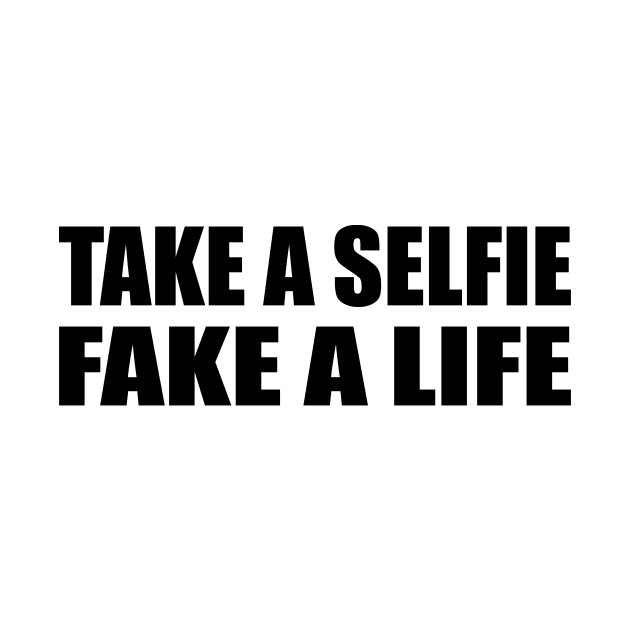 Take a selfie. Fake a life by D1FF3R3NT