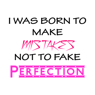 I was born to make mistakes not to fake perfection T-Shirt