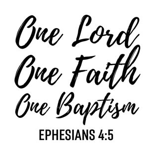 One Lord One Faith One Baptism Ephesians 4:5 - Christian T-Shirt