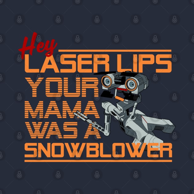 Hey Laser Lips. Your Mama was a Snowblower! by Meta Cortex