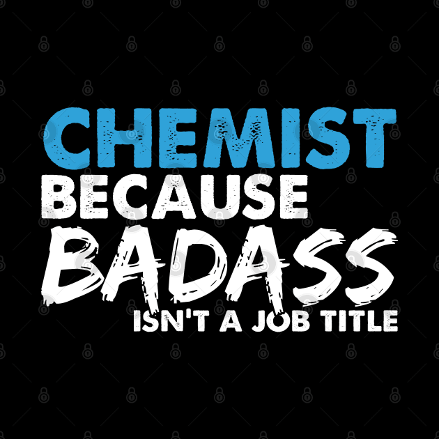 Chemist because badass isn't a job title. Suitable presents for him and her by SerenityByAlex