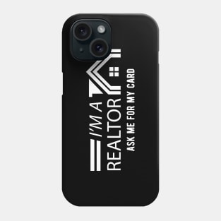 Realtor - I'm a realtor ask me for my card Phone Case