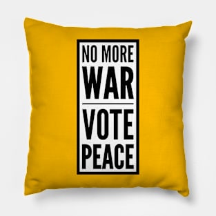 NO MORE WAR VOTE PEACE Pillow