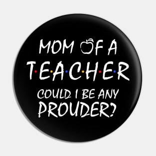 Proud Mom of a Teacher Pin