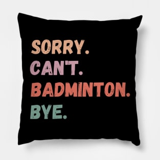 Sorry Can't Badminton Bye Pillow