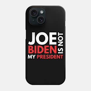 Joe Biden Is Not My President 2020 Phone Case